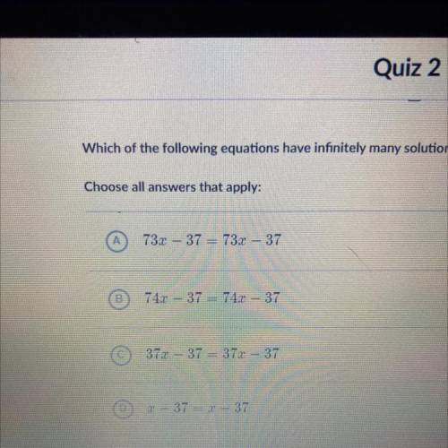 Which of the following equations have infinitely many solutions?

Choose all answers that apply:
7