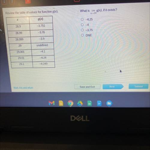 What is lim g(x), if it exists?

0 4.25
O 4
0 -3.75
ODNE
HELP WILL GIVE BRAINLIEST!!