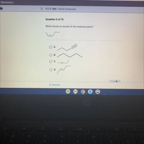 Question 5 of 10
Which shows an isomer of the molecule below?
PLEASE HELP!!