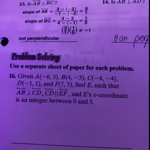 Given A(-6,3), B(4, -3), C(-4,-4),

D(-1, 1), and F(7,3), find E, such that
AB ICD, CD||EF, and E’