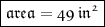 \boxed {\mathfrak{area  = 49 \:in {}^{2} }}