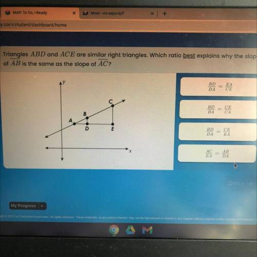 Triangles ABD and ACE are similar right triangles. Which to best explains why the slope

of AB is