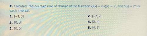 C. Calculate the average rate of change of the functions f(x) = x, g(x) + x, and h(x) = 2 for

 
ea