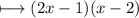 \longmapsto{(2x - 1)(x - 2)}