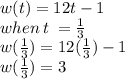 w(t) = 12t - 1 \\ when \: t \:  =  \frac{1}{3}  \\ w( \frac{1}{3} ) = 12( \frac{1}{3} ) - 1 \\ w( \frac{1}{3} ) = 3