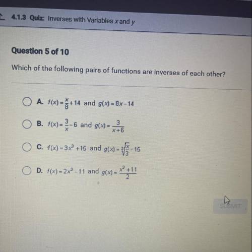 Which of the following pairs of functions are inverses of each other?

A. f(x) = +14 and g(x) = 8x