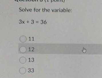 Solve for the variable: 3x + 3 = 36 11 12 13 33​