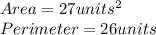 Area = 27units^{2} \\Perimeter = 26 units