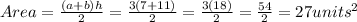 Area = \frac{(a +b)h}{2} = \frac{3(7 + 11)}{2} = \frac{3(18)}{2} = \frac{54}{2} = 27 units^{2}