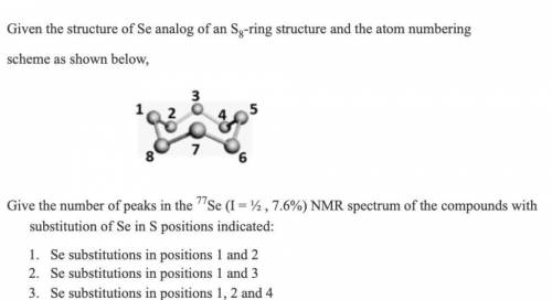 Given the structure of Se analog of an S8 ring structure and the atom numbering

scheme as shown b