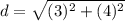 \displaystyle d = \sqrt{(3)^2+(4)^2}