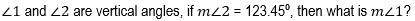 A. 56.55 degrees
B. 123.45 degrees
C. 180 degrees
D. 55.56 degrees