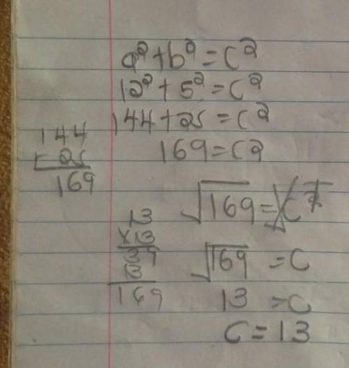 Find the length of “c” using
the Pythagorean Theorem.