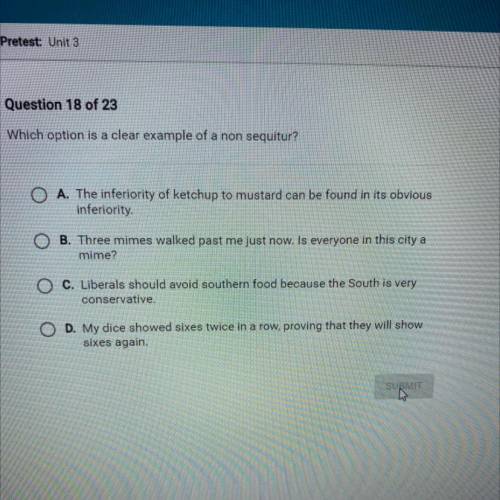 Question 18 of 23

Which option is a clear example of a non sequitur?
O A. The inferiority of ketc