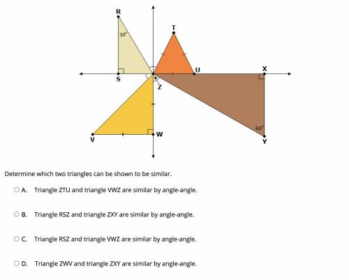 Determine which two triangles can be shown to be similar.

A. Triangle ZTU and triangle VWZ are si