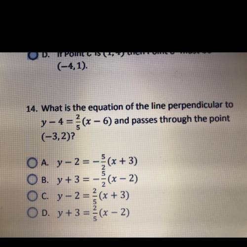 14. What is the equation of the line perpendicular to

y - 4 = 2/5 (x – 6) and passes through the