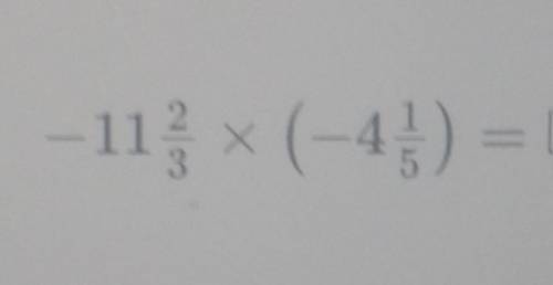 -11 2/3 x (-4 1/5) = ​