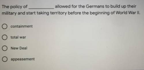 The policy of _________ allowed for the Germans to build up there military and start taking territo