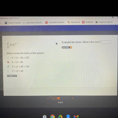 Evaluate the series. What is the sum?

23(4)*-*
1
DONE
Which shows the terms of the series?
4 + 12