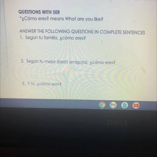 QUESTIONS WITH SER

*¿Cómo eres? means What are you like?
ANSWER THE FOLLOWING QUESTIONS IN COMPLE