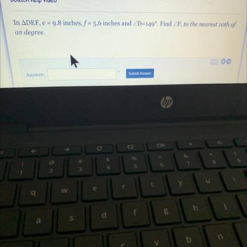 In ADEF, e = 9.8 inches, f = 5.6 inches and ZD=149º. Find ZF, to the nearest 10th of

degree.
an