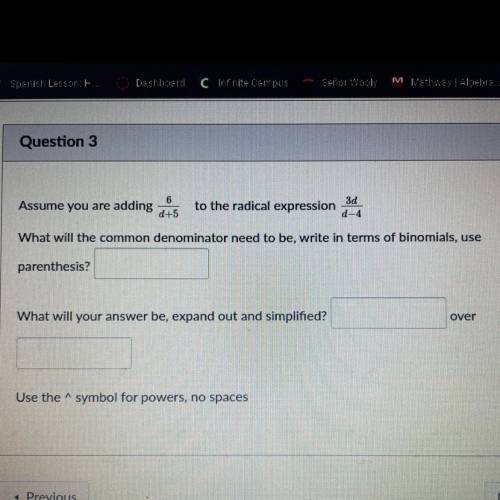 Assume you are adding 6 over d+5 to the radical expression 3d over d-4. What will the common denomi