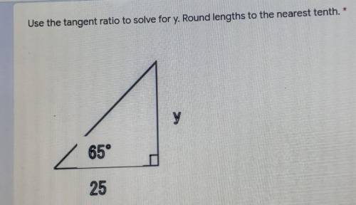 Use the tangent ratio to solve for y. Round lengths to the nearest tenth. У 65° 25 O 45.0

can som