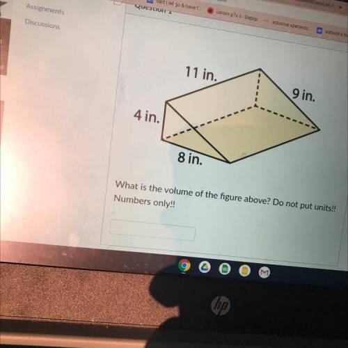 11 in.
9 in.
4
8 in.
What is the volume of the figure above?