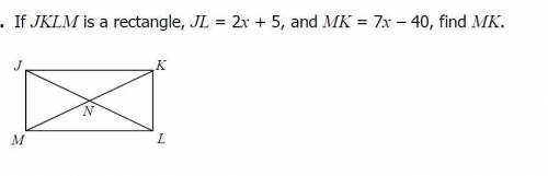 If JKLM is a rectangle, JL=2x+5, and MK=7x+40, find MK