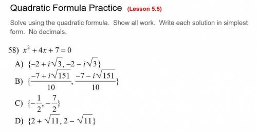 Solve using the quadratic formula. Show all work. Write each solution in simplest form. No decimals