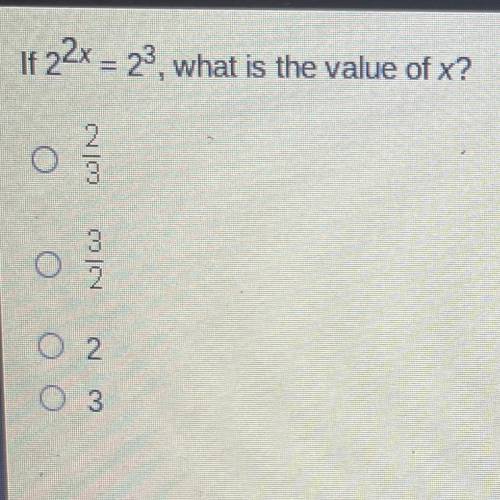 If 2^2x=2^3, what is the value of x?