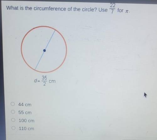 What is the circumference of the circle? Use 7 for s. 35 cm 2 O 44 cm 55 cm 100 cm O 110 cm Mark th