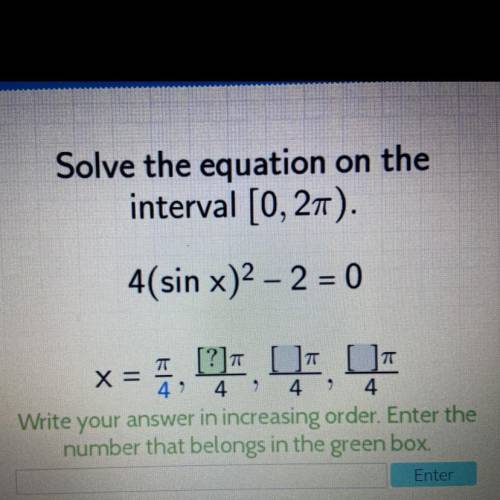 Solve the equation on the
interval [0, 2pi).
4(sin x)^2 – 2 = 0