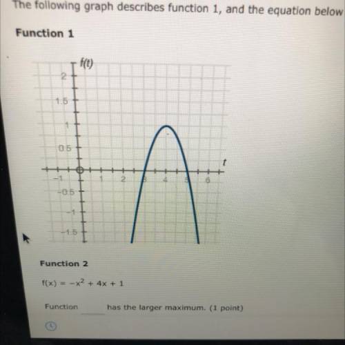 Function 2

+ 4x + 1
Function _
has the larger maximum.
(Put 1 or 2 in the blank space)