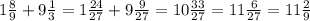 1\frac{8}{9} +9\frac{1}{3}=1\frac{24}{27} +9\frac{9}{27} =10\frac{33}{27} =11\frac{6}{27}=11\frac{2}{9}