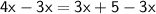 \sf{4x-3x=3x+5-3x}