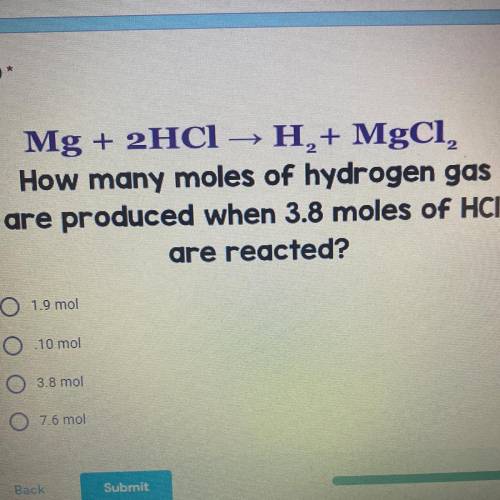 How many moles of hydrogen gas
are produced when 3.8 moles of HCI
are reacted?
O 1.9 mol