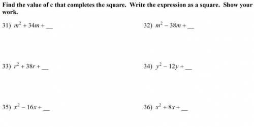 Find the value of c that completes the square. Write the expression as a square. Show your work.