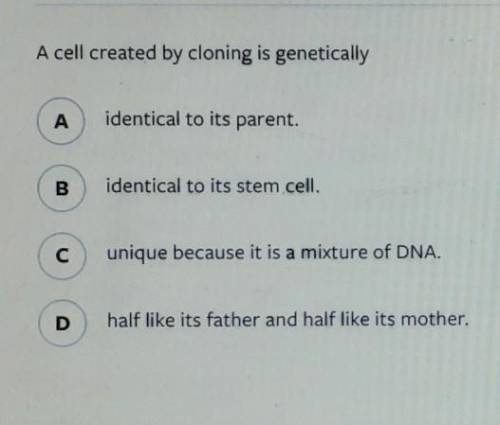 A cell created by cloning is genetically... ​