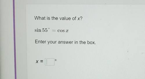 What is the value of x? sin 55° COS X Enter your answer in the box. X=​