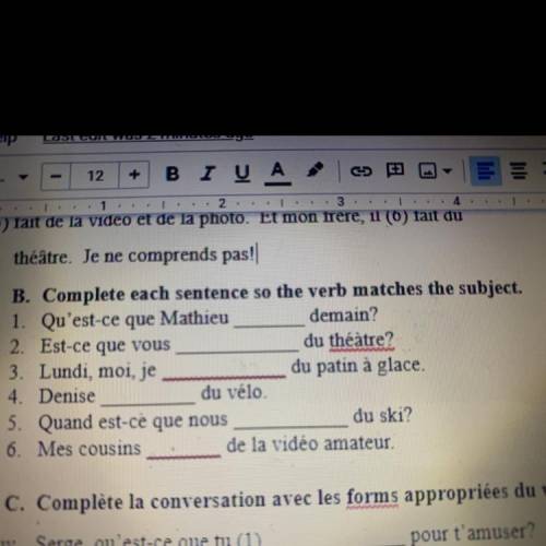B. Complete each sentence so the verb matches the subject.

1. Qu'est-ce que Mathieu demain?
2. Es