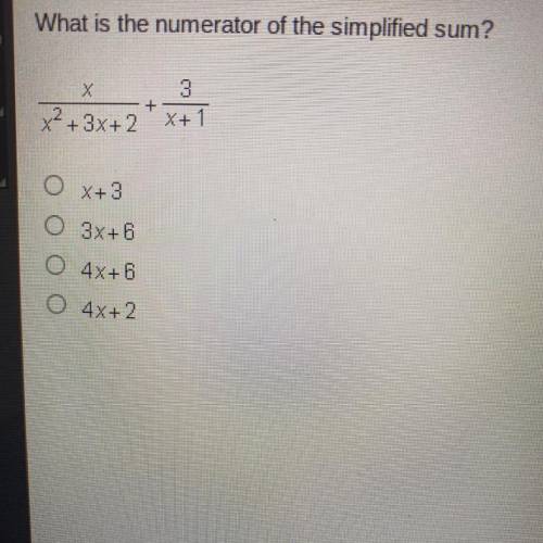 What is the numerator of the simplified sum?
OX+ 3
O 3x+6
O 4x+6
O 4x+2