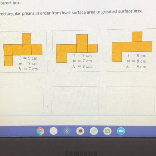 Drag each tile to the correct box.

Place the nets of the rectangular prisms in order from least s