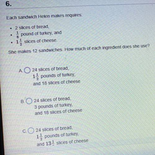 D. 24 slices of bread

2/3 pounds of turkey
and 18 slices of cheese 
PLEASE HELP