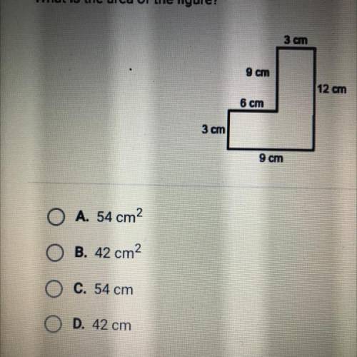 What is the area of the figure? 
A. 54 cm2
B. 42 cm2
C. 54 cm
D. 42 cm