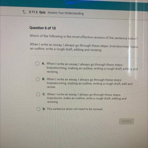 Which of the following is the most effective revision

of the sentence below?
When I write an essa