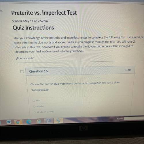 Question 15

Choose the correct clue word based on the verb conjugation and tense given.
trabajáb