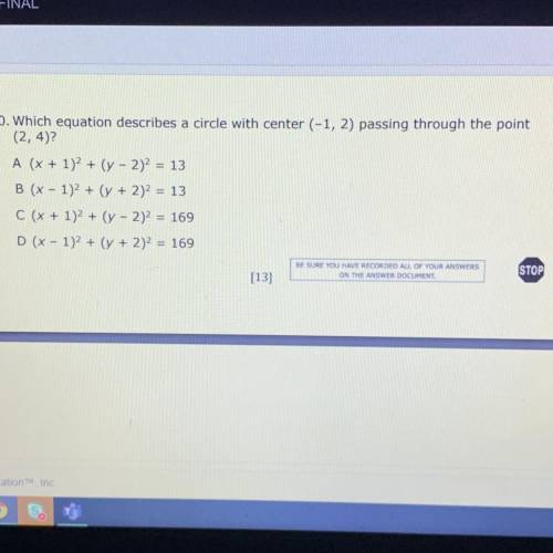 D. Which equation describes a circle with center (-1, 2) passing through the point

(2, 4)?
A (x +