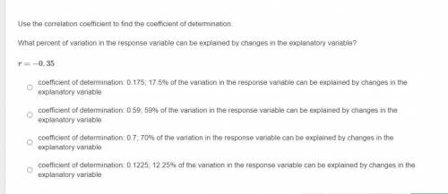 No LINKS

Use the correlation coefficient to find the coefficient of determination.
What percent o