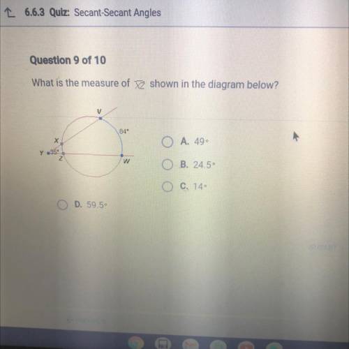 What is the measure of shown in the diagram below?

V
84-
x
O A. 49
35
Z
W
O B. 24.5
O C. 14
OD. 5